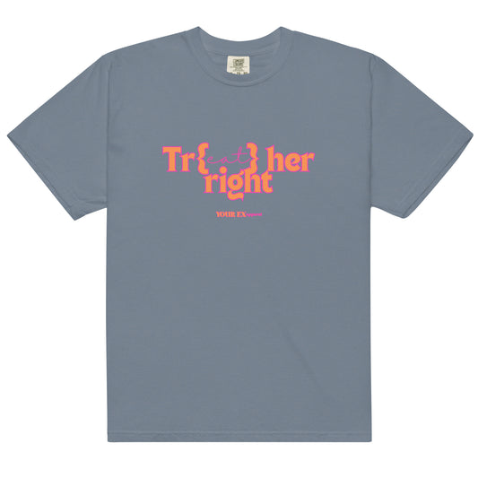 Tr(eat) her right by YOUR EX apparel