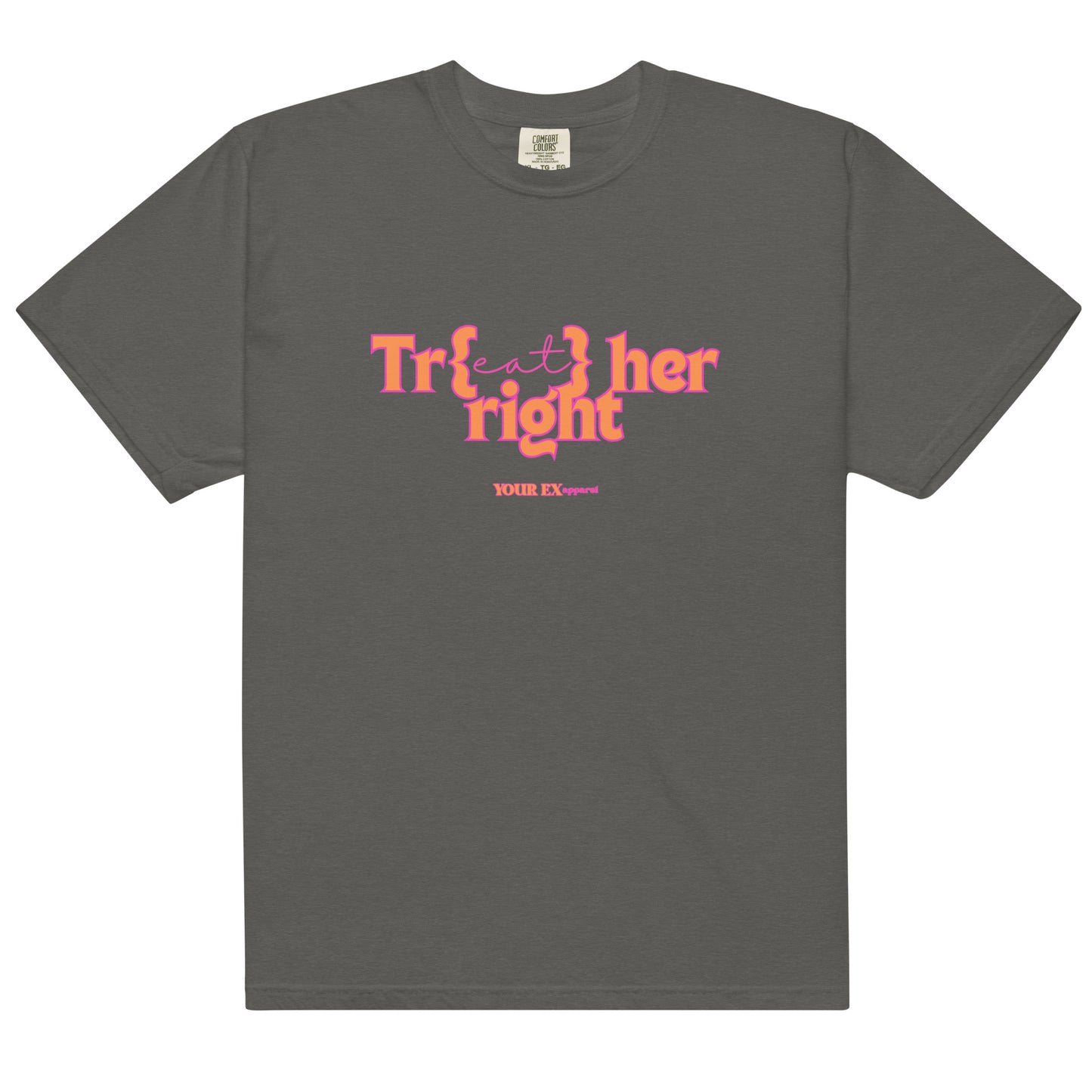 Tr(eat) her right by YOUR EX apparel