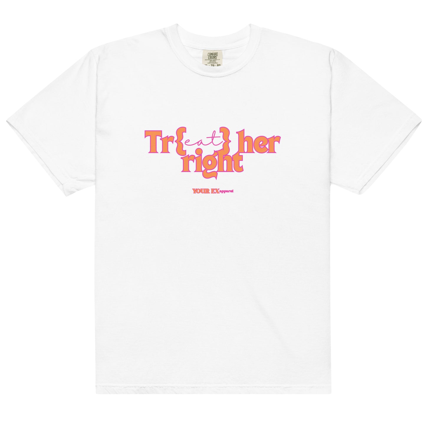 Tr(eat) her right by YOUR EX apparel